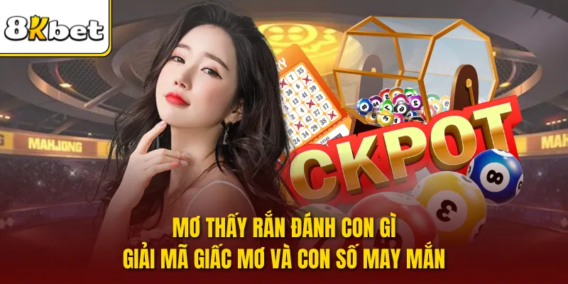 Mơ Thấy Rắn Đánh Con Gì | Giải Mã Giấc Mơ Và Con Số May Mắn