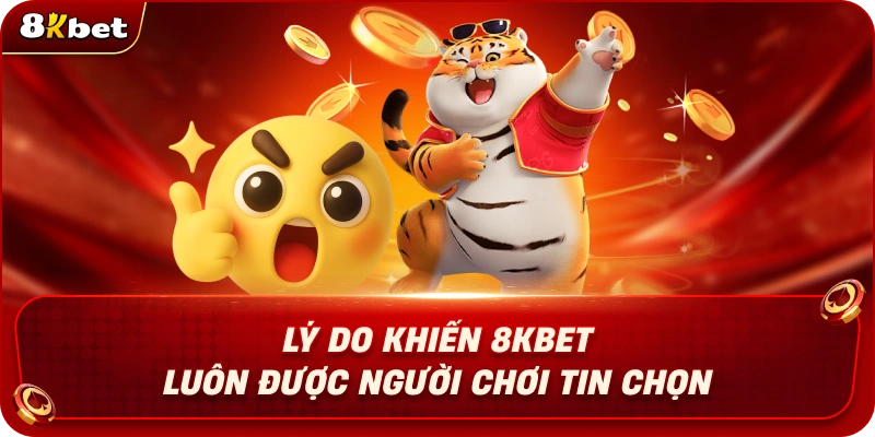 ly-do-khien-8kbet-luon-duoc-nguoi-choi-tin-chon